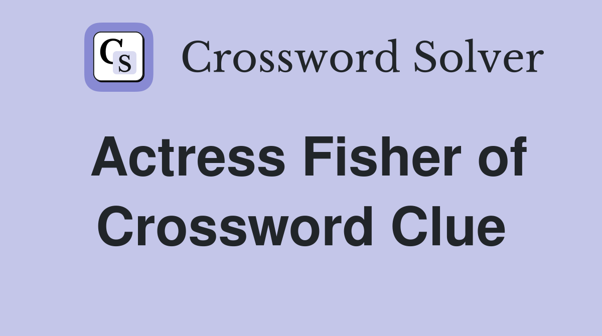 Actress Fisher of Eighth Grade Crossword Clue Answers Crossword